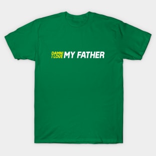 Damn I Love My Father T-Shirt